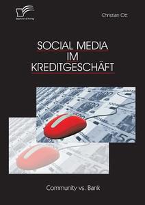 Social Media im Kreditgeschäft: Community vs. Bank di Christian Ott edito da Diplomica Verlag