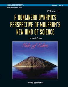 Nonlinear Dynamics Perspective Of Wolfram's New Kind Of Science, A (Volume Iii) di Chua Leon O edito da World Scientific