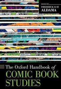 The Oxford Handbook of Comic Book Studies di Frederick Luis Aldama edito da OXFORD UNIV PR