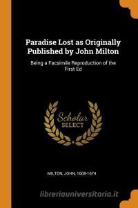 Paradise Lost as Originally Published by John Milton: Being a Facsimile Reproduction of the First Ed di John Milton edito da FRANKLIN CLASSICS TRADE PR