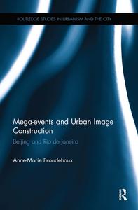 Mega-events And Urban Image Construction di Anne-Marie Broudehoux edito da Taylor & Francis Ltd