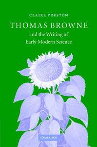 Thomas Browne and the Writing of Early Modern Science di Claire Preston edito da Cambridge University Press