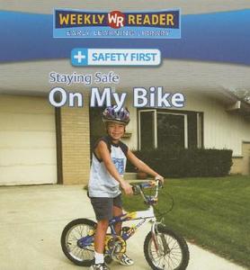 Staying Safe on My Bike di Joanne Mattern edito da Weekly Reader Early Learning Library