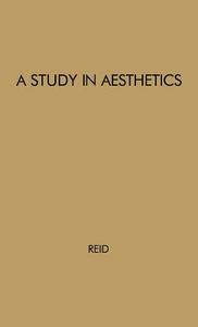 A Study in Aesthetics. di Louis Arnaud Reid, Unknown edito da Greenwood Press