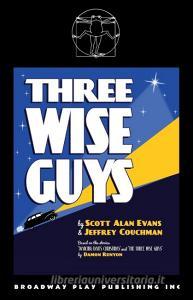 Three Wise Guys di Scott Alan Evans, Jeffrey Couchman edito da Broadway Play Publishing Inc