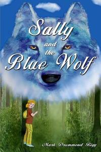 Sally and the Blue Wolf di Mark Drummond Rigg edito da Blurb