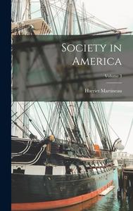 Society in America; Volume 3 di Harriet Martineau edito da LEGARE STREET PR