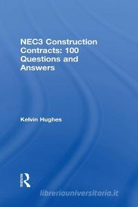 Nec3 Construction Contracts: 100 Questions And Answers di Kelvin Hughes edito da Taylor & Francis Ltd