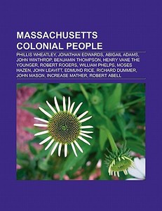 Massachusetts colonial people di Source Wikipedia edito da Books LLC, Reference Series