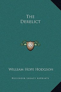The Derelict di William Hope Hodgson edito da Kessinger Publishing