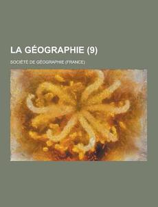 La Geographie (9 ) di Societe De Geographie edito da Theclassics.us