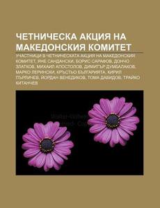 Chetnicheska Aktsiya Na Makedonskiya Kom di Iztochnik Wikipedia edito da Books LLC, Wiki Series