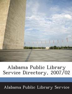 Alabama Public Library Service Directory, 2007/02 edito da Bibliogov