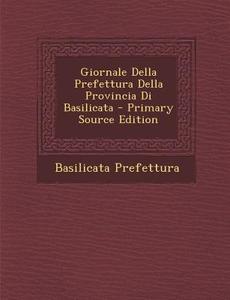 Giornale Della Prefettura Della Provincia Di Basilicata - Primary Source Edition di Basilicata Prefettura edito da Nabu Press