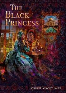 The Black Princess di Maggie Voysey Paun edito da Lulu.com
