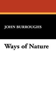 Ways of Nature di John Burroughs edito da Wildside Press