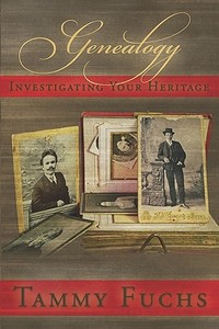 Genealogy Investigating Your Heritage di Tammy Fuchs edito da Booksurge Publishing