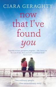 Now That I've Found You di Ciara Geraghty edito da Hodder & Stoughton General Division