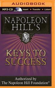 Napoleon Hill's Keys to Success: The 17 Principles of Personal Achievement di Napoleon Hill edito da Think and Grow Rich on Brilliance Audio