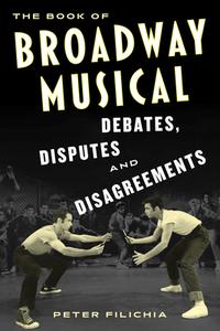 BOOK BROADWAY MUSICAL DEBATES DISPUTESP di Peter Filichia edito da ROWMAN & LITTLEFIELD