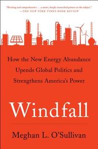 Windfall: How the New Energy Abundance Upends Global Politics and Strengthens America's Power di Meghan L. O'Sullivan edito da SIMON & SCHUSTER