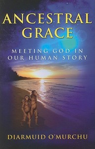 Ancestral Grace: Meeting God in Our Human Story di Diarmuid O'Murchu edito da ORBIS BOOKS