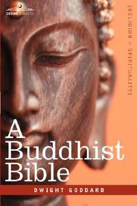 A Buddhist Bible di Dwight Goddard edito da Cosimo Classics
