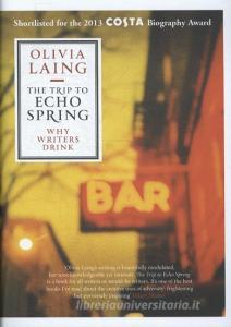 The Trip to Echo Spring di Olivia Laing edito da Canongate Books Ltd