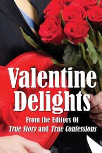 Valentine Delights di Editors of True Story and True Confessio edito da True Renditions