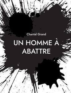 Un Homme à Abattre di Chantal Grand edito da Books on Demand