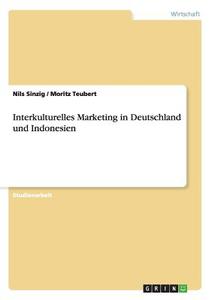 Interkulturelles Marketing in Deutschland und Indonesien di Nils Sinzig, Moritz Teubert edito da GRIN Publishing