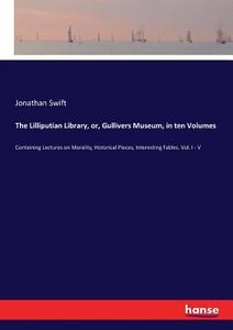 The Lilliputian Library, or, Gullivers Museum, in ten Volumes di Jonathan Swift edito da hansebooks