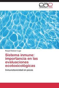 Sistema inmune: importancia en las evaluaciones ecotoxicológicas di Raquel Salazar-Lugo edito da EAE