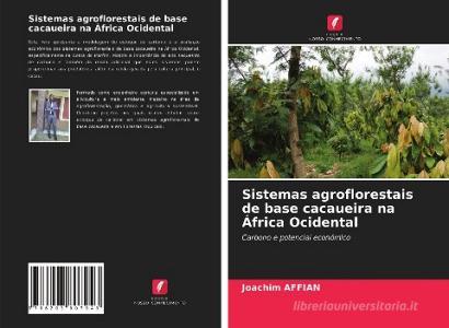 Sistemas agroflorestais de base cacaueira na África Ocidental di Joachim Affian edito da Edições Nosso Conhecimento