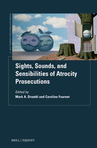 Sights, Sounds and Sensibilities of Atrocity Prosecutions edito da Brill