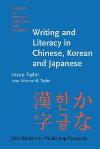 Writing And Literacy In Chinese, Korean And Japanese di Insup Taylor, Martin M. Taylor edito da John Benjamins Publishing Co