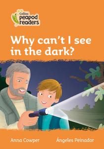 Level 4 - Why Can't I See In The Dark? di Anna Cowper edito da Harpercollins Publishers