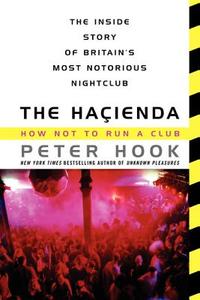 The Hacienda: How Not to Run a Club di Peter Hook edito da It Books