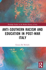 Anti-Southern Racism And Education In Post-War Italy di Grazia de Michele edito da Taylor & Francis Ltd