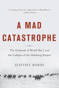 A Mad Catastrophe di Geoffrey Wawro edito da INGRAM PUBLISHER SERVICES US