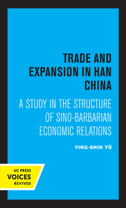 Trade And Expansion In Han China di Ying-Shih Yu edito da University Of California Press