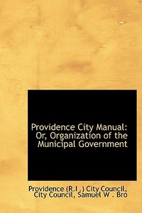 Providence City Manual di City Council Sam R I  City Council edito da Bibliolife