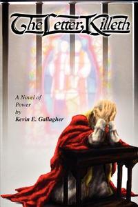 The Letter Killeth di Kevin E. Gallagher edito da iUniverse