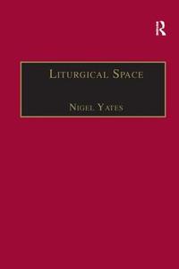 Liturgical Space di Nigel Yates edito da Taylor & Francis Ltd
