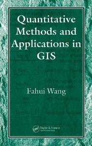 Quantitative Methods And Applications In Gis di Fahui Wang edito da Taylor & Francis Inc