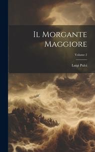 Il Morgante Maggiore; Volume 2 di Luigi Pulci edito da LEGARE STREET PR