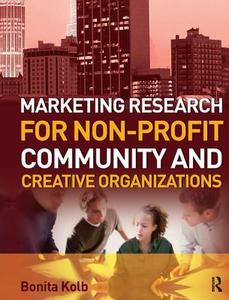 Marketing Research For Non-profit, Community And Creative Organizations di Bonita Kolb edito da Taylor & Francis Ltd
