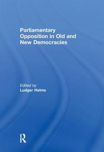 Parliamentary Opposition in Old and New Democracies di Ludger Helms edito da Taylor & Francis Ltd