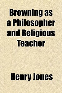 Browning As A Philosopher And Religious di Henry Jones edito da General Books