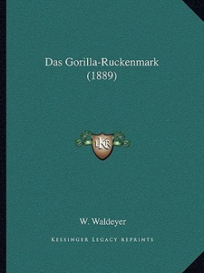 Das Gorilla-Ruckenmark (1889) di W. Waldeyer edito da Kessinger Publishing